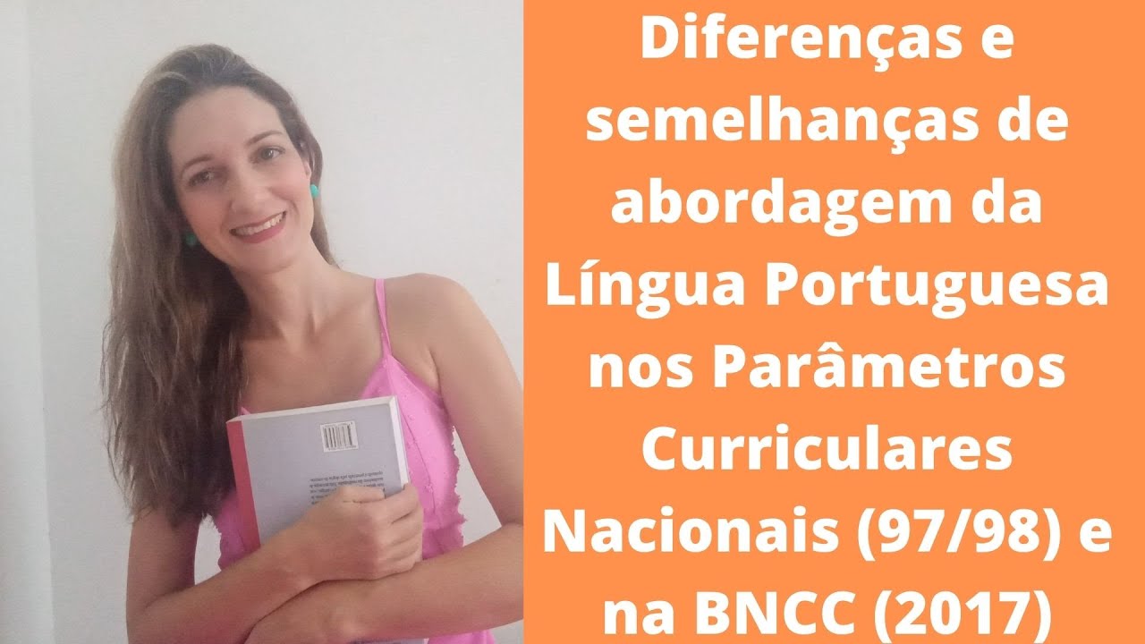 Diferenças e semelhanças de abordagem da Língua Portuguesa nos PCNs e na BNCC