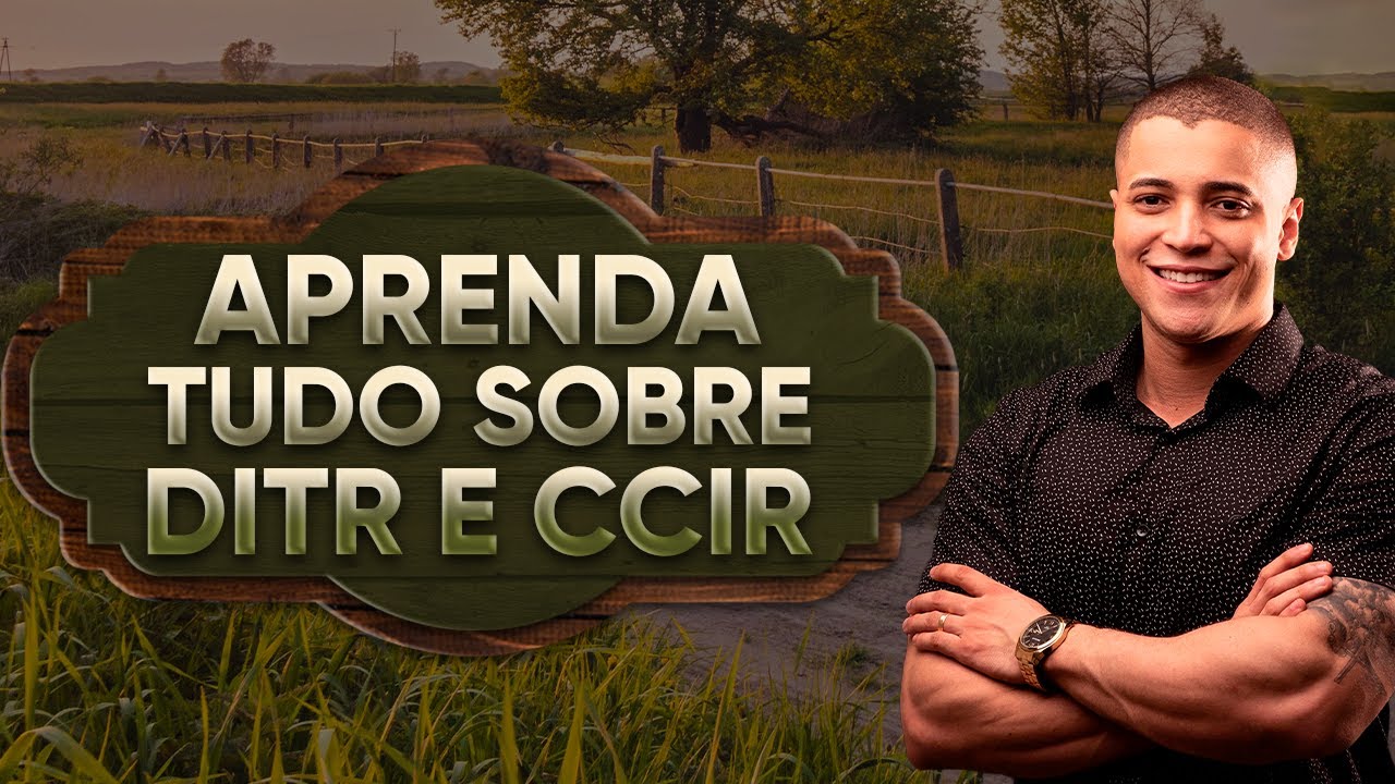 AULÃO ITR E CCIR: APRENDA TUDO SOBRE A DECLARAÇÃO DE ITR, CCIR E CADASTROS RURAIS