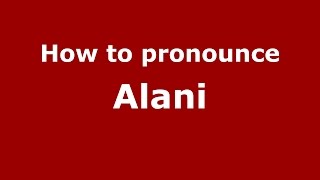 How to pronounce Alani