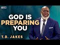 T D Jakes God Is Preparing You For GREATNESS Here S What You NEED To Know Full Sermons On TBN
