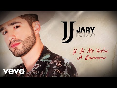 Jary Franco - Y Si Me Vuelvo A Enamorar (LETRA)