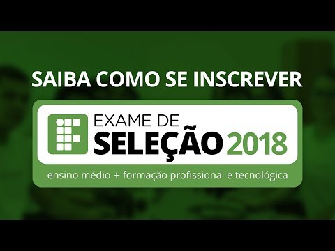 Saiba como se inscrever no Exame de Seleção 2018