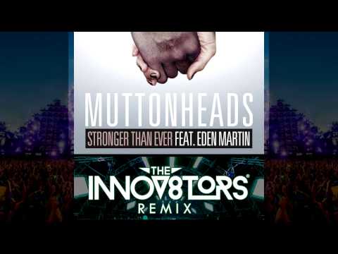 Muttonheads - Stronger Than Ever ft Eden Martin (The Innov8tors Remix)