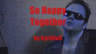 So Happy Together - KyrilliuS