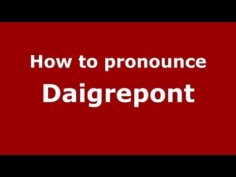 How to pronounce Daigrepont (French/France) - PronounceNames.com