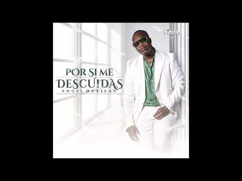 POR   SI   ME   DESCUIDAS   //   ANGEL   HUELLAS
