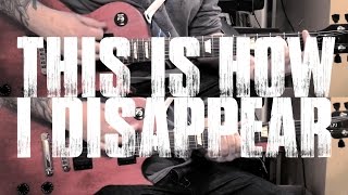 &quot;This Is How I Disappear&quot; My Chemical Romance Guitar Cover