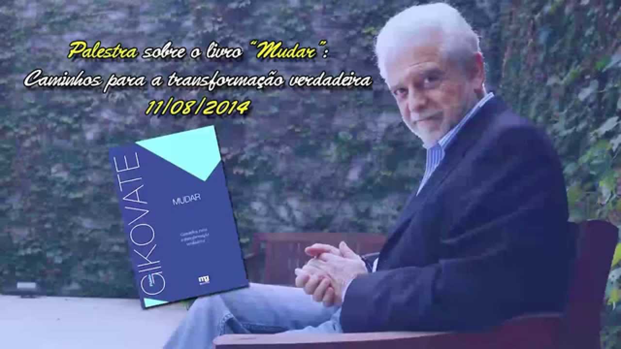 Mudar - Caminhos para a transformação verdadeira (Palestra) - Flávio Gikovate
