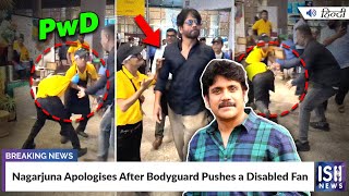 Nagarjuna Apologises After Bodyguard Pushes a Disabled Fan