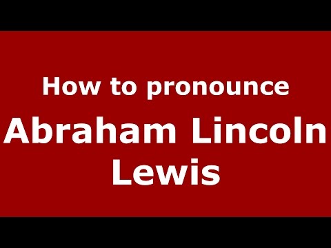 How to pronounce Abraham Lincoln Lewis (American English/US)  - PronounceNames.com