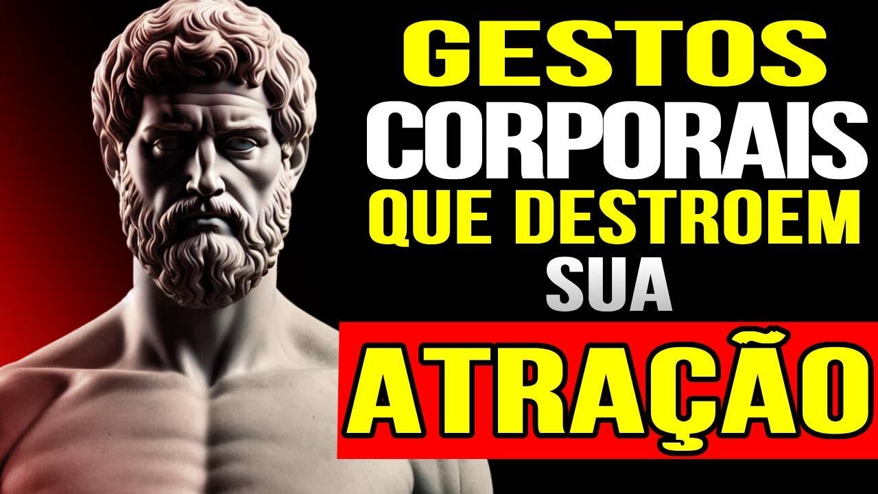 10 gestos da sua LINGUAGEM CORPORAL que destroem a ATRAÇÃO | ESTOICISMO