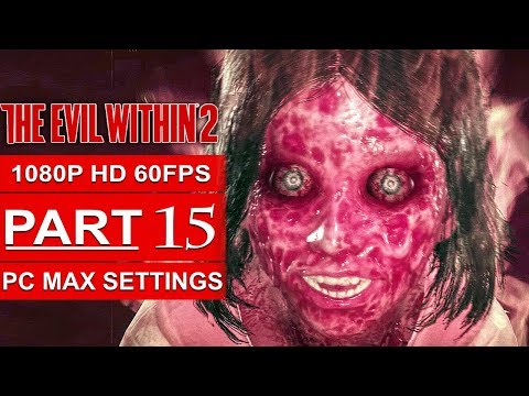 THE EVIL WITHIN 2 Gameplay Walkthrough Part 15 [1080p HD 60FPS PC MAX SETTINGS] - No Commentary