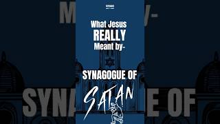 What Jesus REALLY Meant by  Synagogue of Satan
