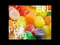 EeL Pig Pig Pig