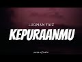 LUQMAN FAIZ Kepuraanmu Lyrics