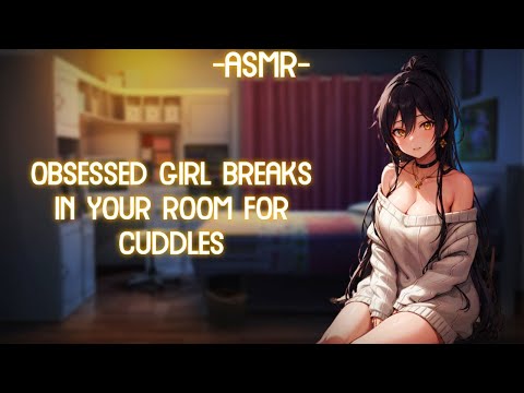 [ASMR] [ROLEPLAY] ♡obsessed girl breaks in for cuddles♡ (binaural/F4A)