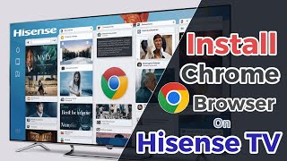 Hisense Smart TV: How to Install Google Chrome Browser
