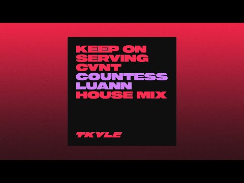 Countess Luann - Keep On Serving C*nt (Deep House Mix)