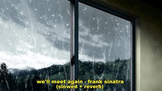 We&#39;ll Meet Again - Frank Sinatra (Slowed + Reverb)
