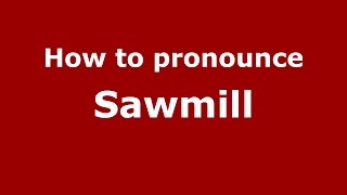 How to pronounce Sawmill