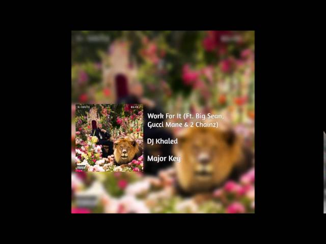 Dj Khaled Big Sean Gucci Mane And 2 Chainz S Work For It