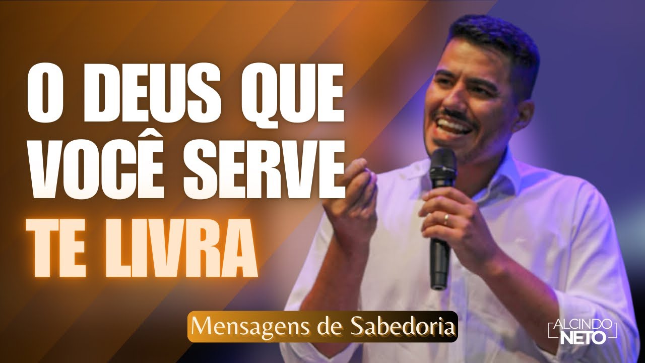 O DEUS QUE VOCÊ SERVE TE LIVRA - Alcindo Neto - Mensagens de Sabedoria