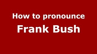 How to pronounce Frank Bush