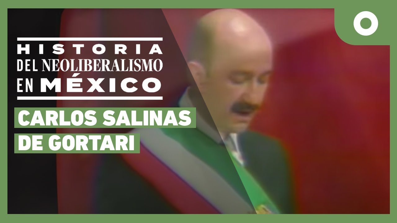 Historia del Neoliberalismo en México - Carlos Salinas de Gortari