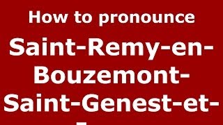 How to pronounce Saint-Remy-En-Bouzemont-Saint-Genest-Et-Isson
