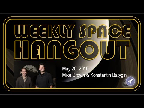Weekly Space Hangout - May 20, 2016: Mike Brown and Konstantin Batygin