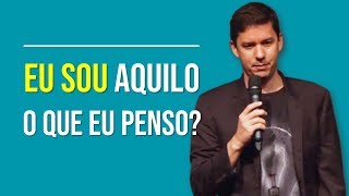 Eu Sou Aquilo O Que Eu Penso?