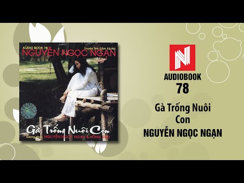 Nguyễn Ngọc Ngạn | Gà Trống Nuôi Con (Audiobook 78)