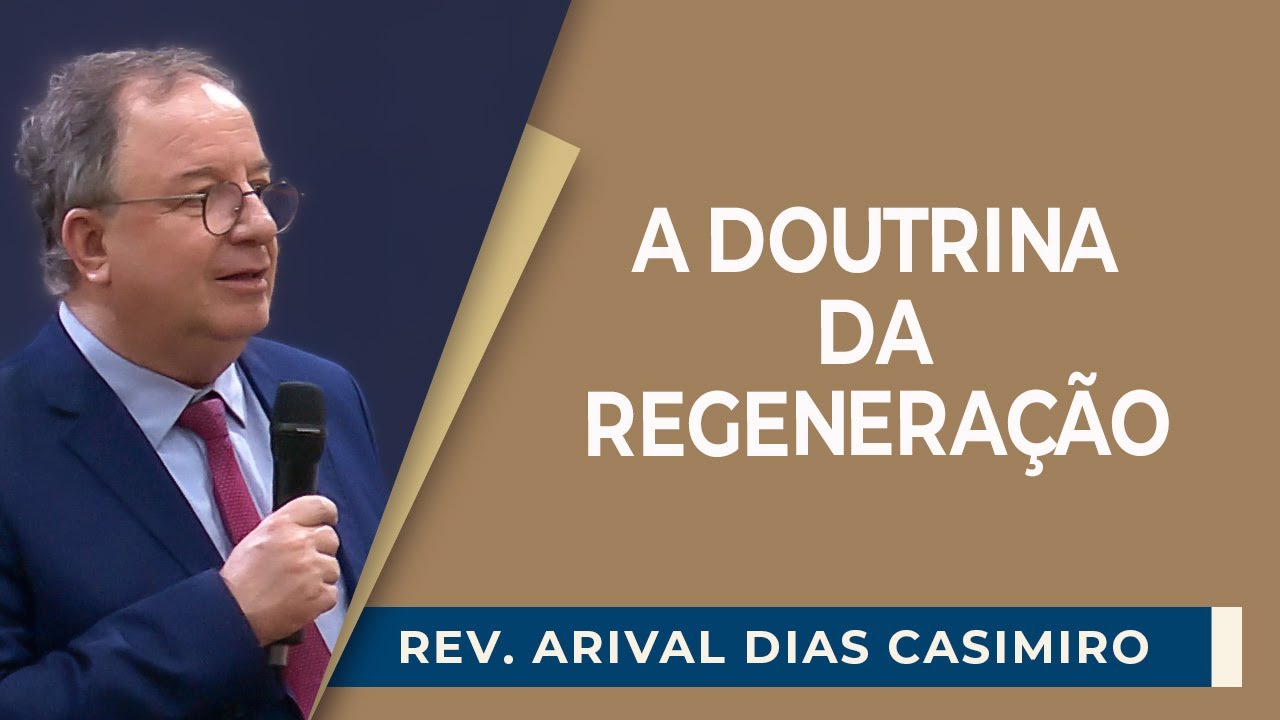 A DOUTRINA DA REGENERAÇÃO | Rev. Arival Dias Casimiro | EBD | IPP