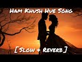 Ham Khush Hue Hindi Song Slowed Reverb Lofi Music Remix Reels Shorts