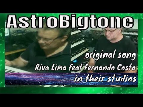 * SONG - AstroBigtone - Riva Lima feat Fernando Costa - in their studios