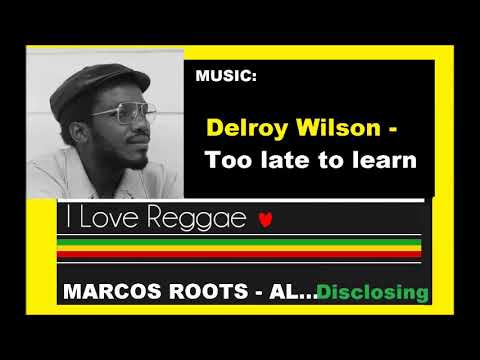 DIVULGANDO: Delroy Wilson - Too late to learn / MARCOS ROOTS - AL