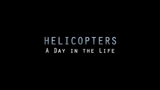 Helicopters: A Day In The Life