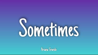 Sometimes - Ariana Grande | Lyrics