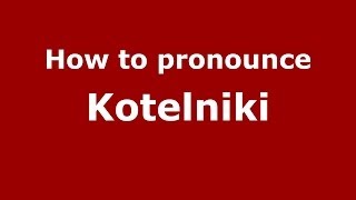 How to pronounce Kotelniki