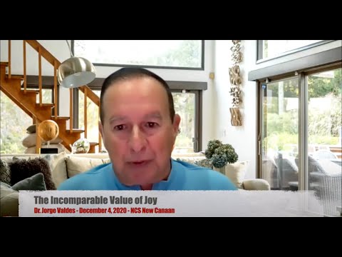 The Incomparable Value of Joy (Dr. Jorge Valdes - 12/4/20 - NCS New Canaan)
