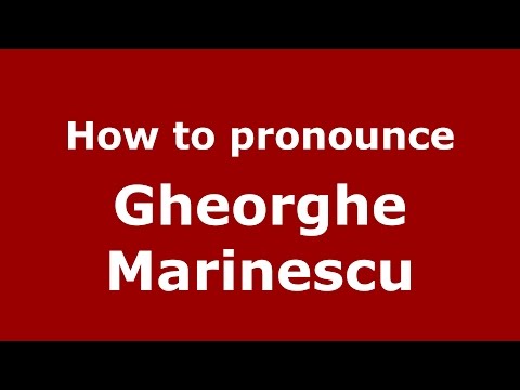 How to pronounce Gheorghe Marinescu (Romanian/Romania)  - PronounceNames.com