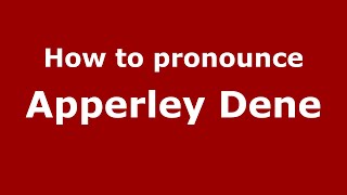 How to pronounce Apperley Dene