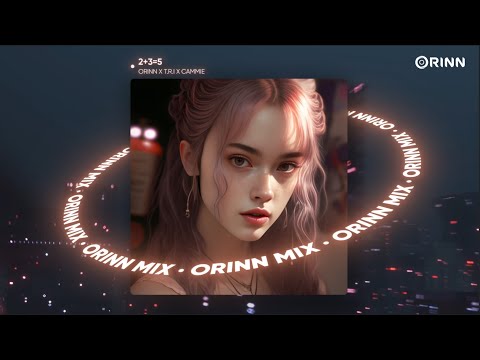 2+3=5 (Orinn Remix) - T.R.I x Cammie | Nhạc Remix Deep House Hot TikTok 2023