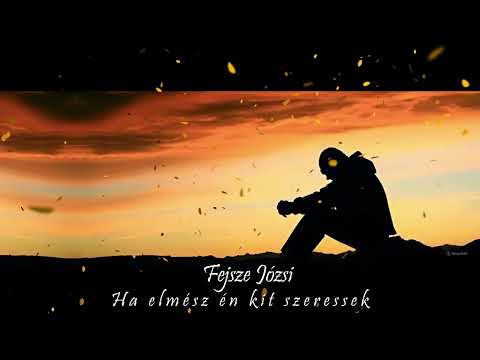 Fejsze Józsi - Ha elmész én kit szeressek