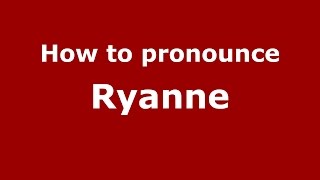 How to pronounce Ryanne