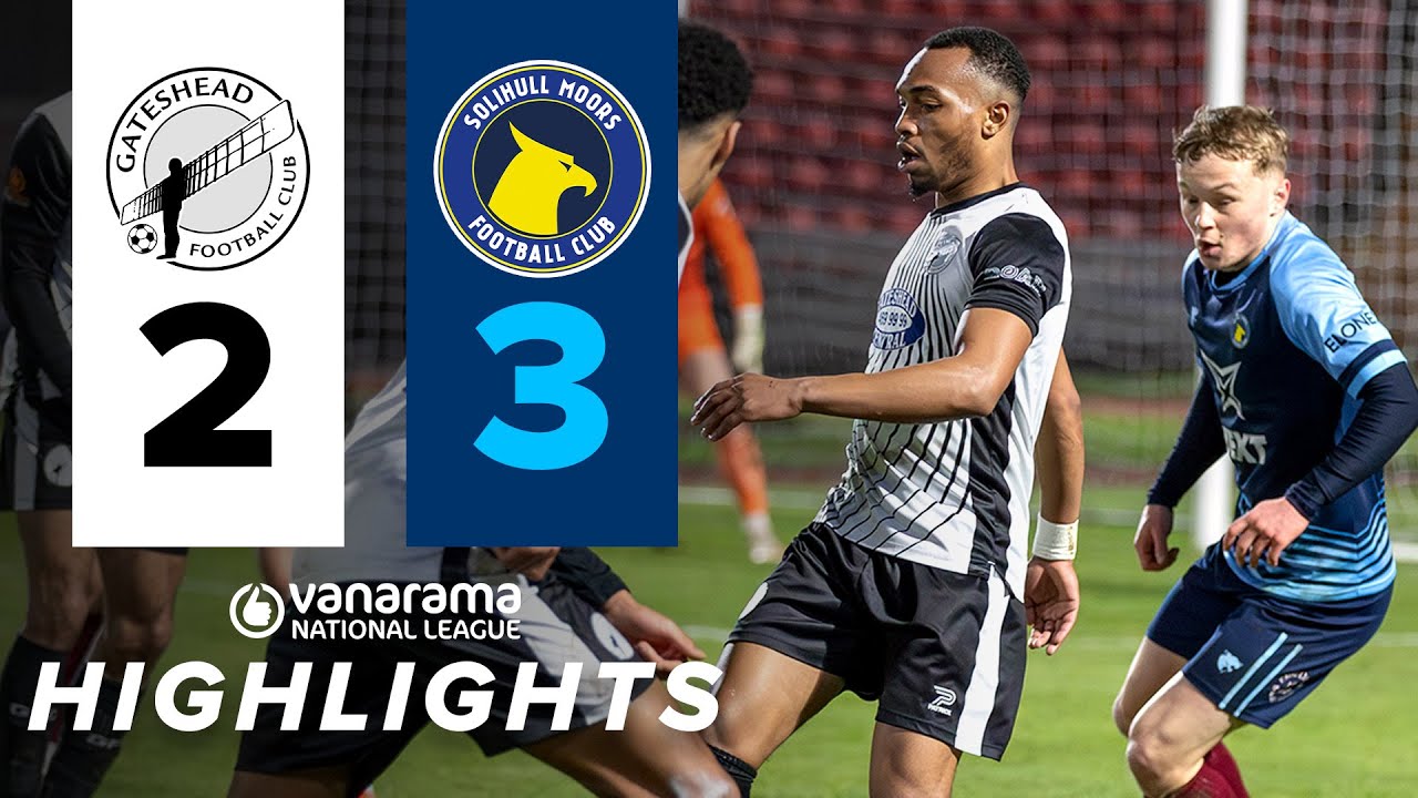 Gateshead defeated in five-goal thriller | Gateshead 2-3 Solihull Moors | HIGHLIGHTS