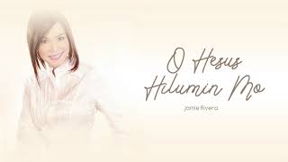 Jamie Rivera - O Hesus Hilumin Mo (Audio) 🎵 | Inspirations