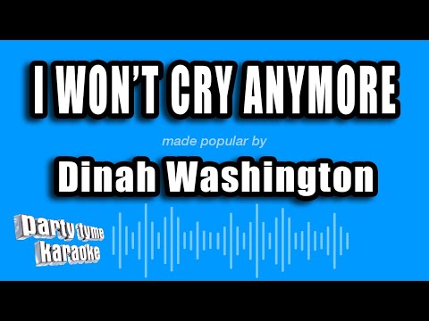 I Won't Cry Anymore - Dinah Washington