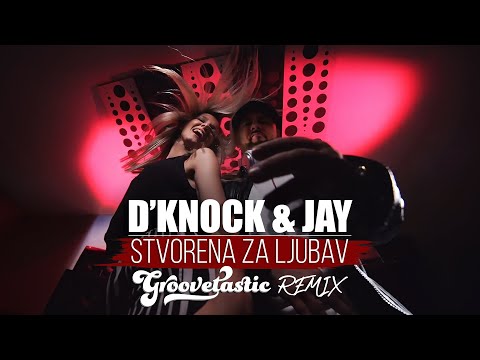 D'Knock & Jay - Stvorena za ljubav (Groovetastic Remix)