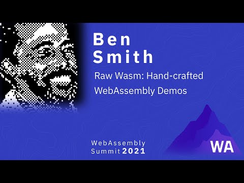 Ben Smith — Raw Wasm: Hand-crafted WebAssembly Demos